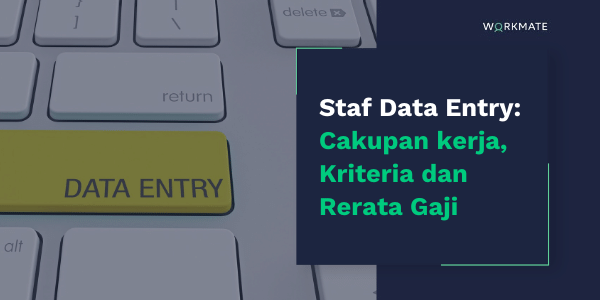 Staf Data Entry: Cakupan Kerja, Kriteria Dan Rerata Gaji | Workmate